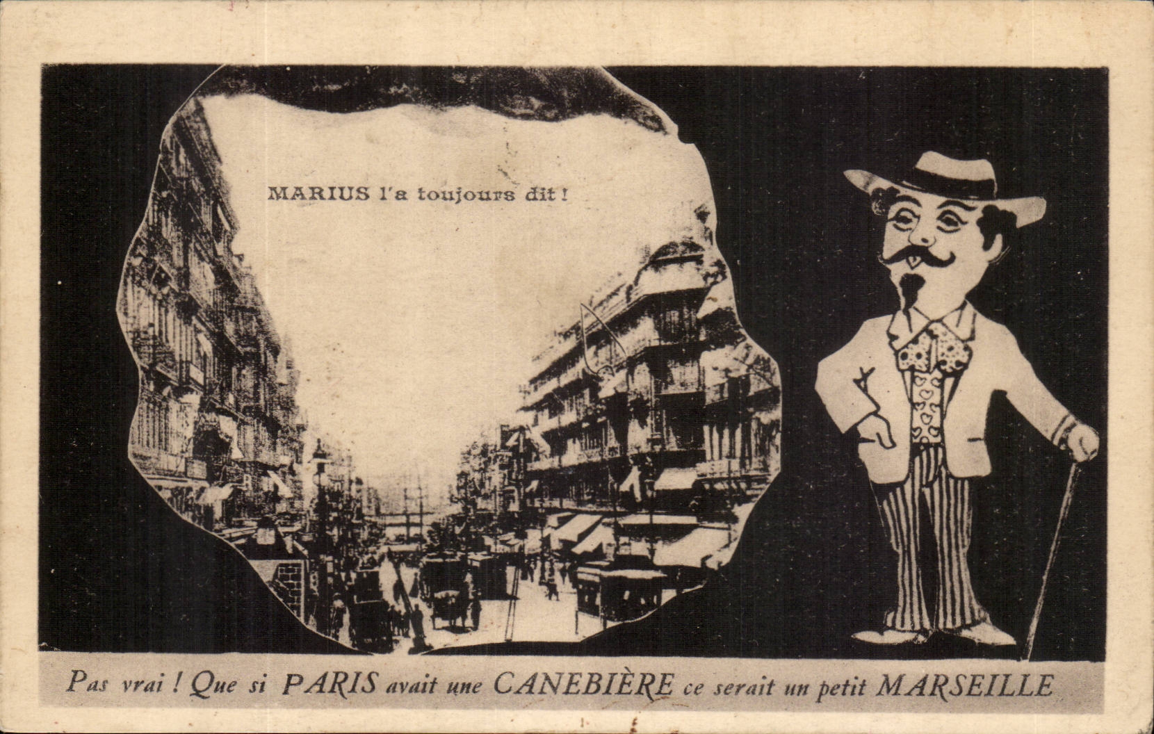 Paris CPA Marius l'a toujours dit ! Pas vrai ! que si Paris avait une cannebiere ce serait un petit Marseille !