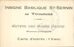 Toulouse Insigne Basilique d eSt SErnin Crypte des Corps sains Carte d'entree